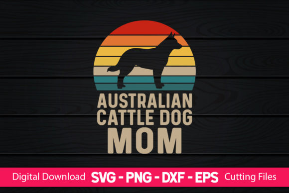 Australian Cattle Dog Mom Graphics and Print Templates