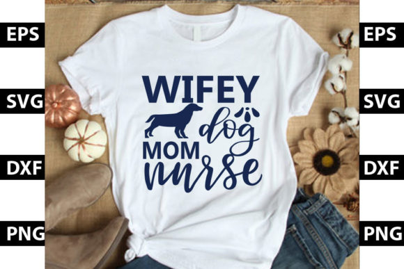 Dog Design, Wifey Dog Mom Nurse Graphics