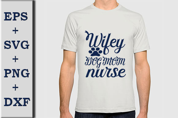 Dog SVG Design, Wifey Dog Mom Nurse Graphics