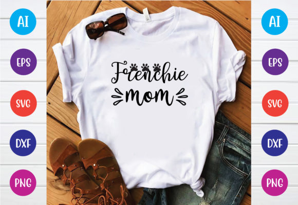 Frenchie Mom Graphics for T-Shirt Designs