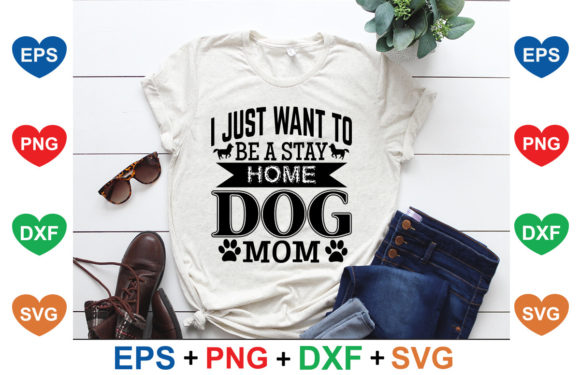 I Just Want to Be a Stay Home Dog Mom Graphics
