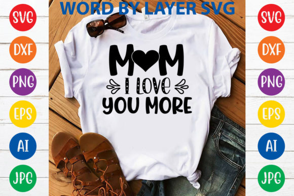 Mom I Love You More Svg Design