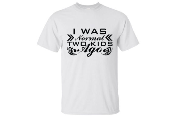 Mom Svg Design, I Was Normal Two Kids Ago