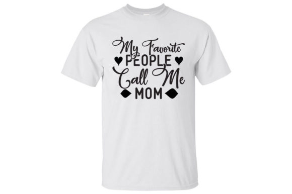 Mom Svg Design, My Favorite People Call Graphics