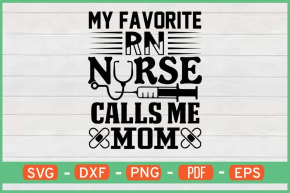 My Favorite Rn Nurse Calls Me Mom Svg: Graphics and Crafts