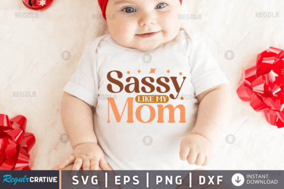 Sassy Like My Mom Svg Design